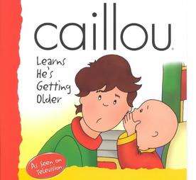 Caillou Learns Hes Getting Older by Jeanne Verhoye Millet 2002 