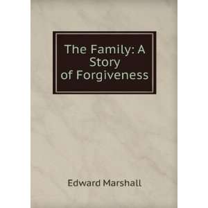  The Family: A Story of Forgiveness: Edward Marshall: Books