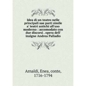   dell insigne Andrea Palladio: Enea, conte, 1716 1794 Arnaldi: Books