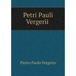  Petri Pauli Vergerii .: Pietro Paolo Vergerio: Books
