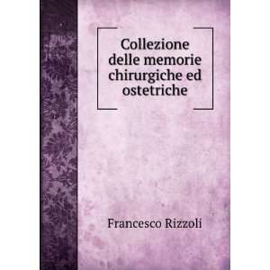 Collezione delle memorie chirurgiche ed ostetriche Francesco Rizzoli 