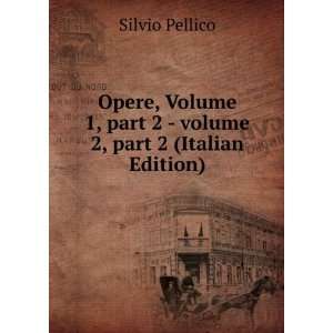   2Â  Â volume 2,Â part 2 (Italian Edition) Silvio Pellico Books