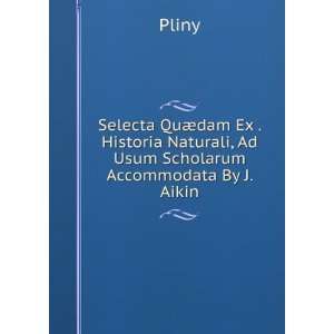   Ad Usum Scholarum Accommodata By J. Aikin. Pliny  Books