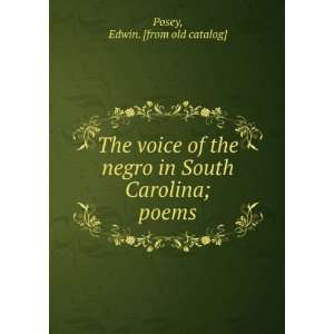   negro in South Carolina; poems Edwin. [from old catalog] Posey Books