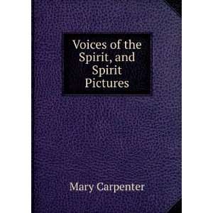  Voices of the Spirit, and Spirit Pictures Mary Carpenter Books