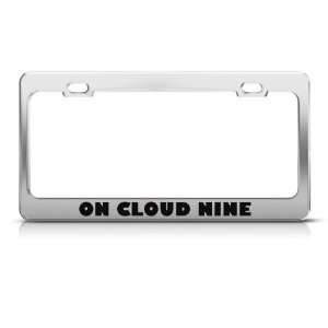  On Cloud Nine Humor Funny Metal license plate frame Tag 