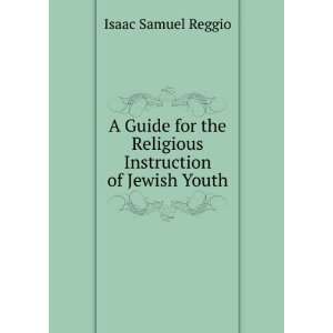   the Religious Instruction of Jewish Youth Isaac Samuel Reggio Books