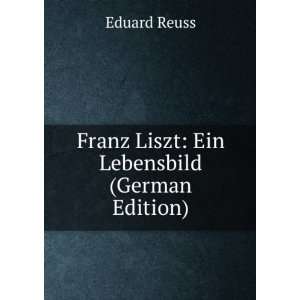  Franz Liszt Ein Lebensbild (German Edition) Eduard Reuss Books