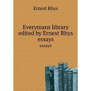   : Everymans library edited by Ernest Rhys. essays: Ernest Rhys: Books