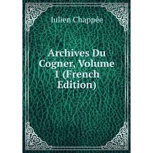   Du Cogner, Volume 1 (French Edition) Julien ChappÃ©e Books