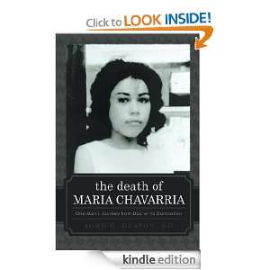 The Death of Maria Chavarria: One Mans Journey from Doctor to 