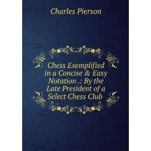  By the Late President of a Select Chess Club . Charles Pierson Books