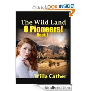 The Wild Land : Book I of O Pioneers!, timeless Novel (Annotated 