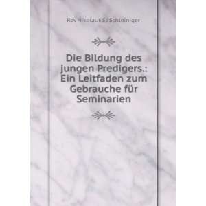   zum Gebrauche fÃ¼r Seminarien Rev Nikolaus S J Schleiniger Books
