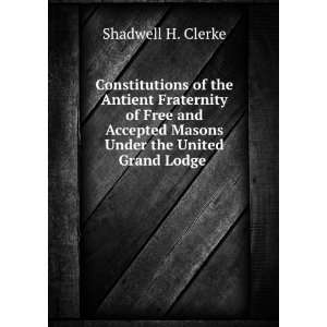   Masons Under the United Grand Lodge .: Shadwell H. Clerke: Books