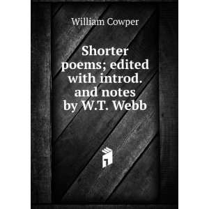 Shorter poems; edited with introd. and notes by W.T. Webb William 