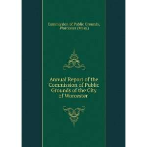   Report of the Commission of Public Grounds of the City of Worcester