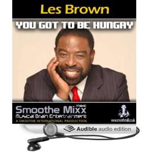   Mixx Got to Be Hungry (Audible Audio Edition) Les Brown Books
