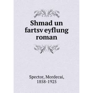   Shmad un fartsvÌ£eyflung roman Mordecai, 1858 1925 Spector Books