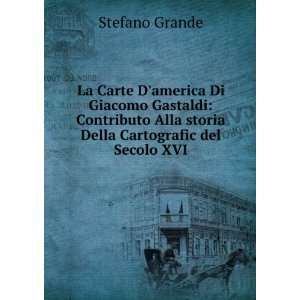   Alla storia Della Cartografic del Secolo XVI: Stefano Grande: Books