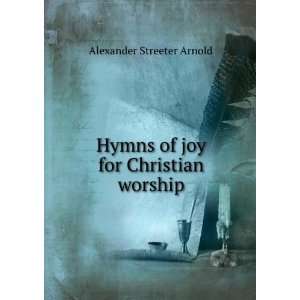   Hymns of joy for Christian worship: Alexander Streeter Arnold: Books