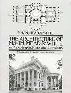 The Architecture of McKim, Mead & White in Photographs, Plans, and 