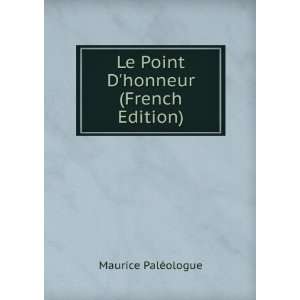  Le Point Dhonneur (French Edition) Maurice PalÃ©ologue Books