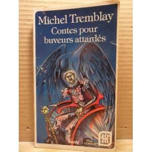  Contes Pour Buveurs Attardes Michel Tremblay Books