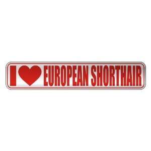   I LOVE EUROPEAN SHORTHAIR  STREET SIGN CAT