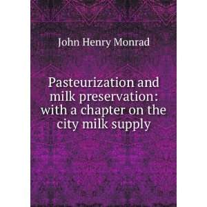 Pasteurization and milk preservation with a chapter on the city milk 