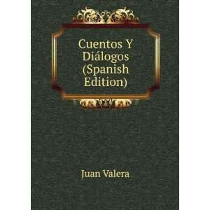    Cuentos Y DiÃ¡logos (Spanish Edition) Juan Valera Books
