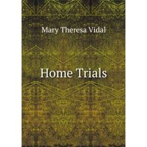  Home Trials Mary Theresa Vidal Books