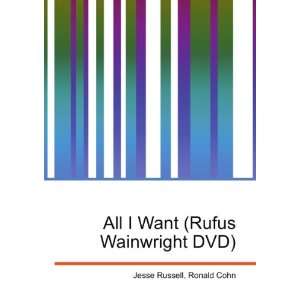    All I Want (Rufus Wainwright DVD) Ronald Cohn Jesse Russell Books