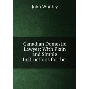    With Plain and Simple Instructions for the . John Whitley Books