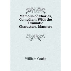   Charles, Comedian: With the Dramatic Characters, Manners .: William