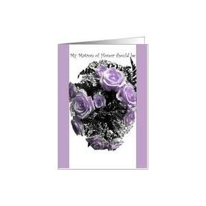  Invitation, Matron of Honor Request, Lavender Rose Card 