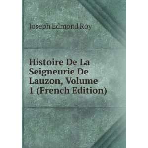 Histoire De La Seigneurie De Lauzon, Volume 1 (French Edition) Joseph 