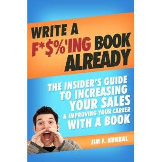 Write A F*$%ing Book Already   The Insiders Guide To Increasing Your 