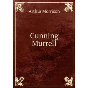  Cunning Murrell: Arthur Morrison: Books