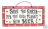Save the Earth Its the Only Planet with Beer Sign  