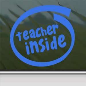  Teacher Inside Blue Decal Car Truck Bumper Window Blue 