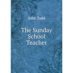 The Sunday School Teacher.: John Todd: Books