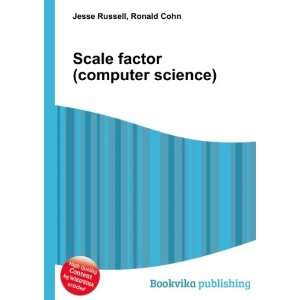  Scale factor (computer science) Ronald Cohn Jesse Russell 