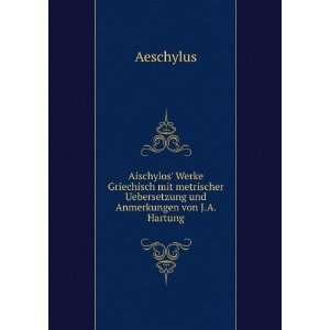   Uebersetzung und Anmerkungen von J.A. Hartung Aeschylus Books
