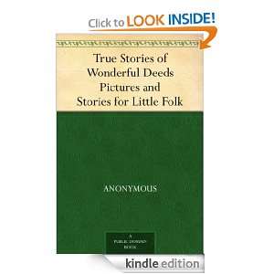 True Stories of Wonderful Deeds Pictures and Stories for Little Folk 