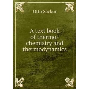   text book of thermo chemistry and thermodynamics Otto Sackur Books