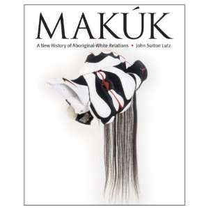  Makuk A New History of Aboriginal White Relations 