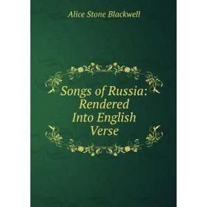  Songs of Russia Rendered Into English Verse Alice Stone 