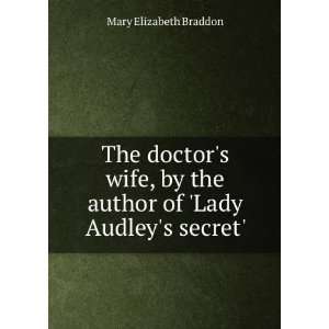   the author of Lady Audleys secret. Mary Elizabeth Braddon Books