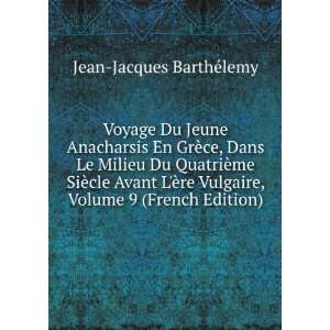   Vulgaire, Volume 9 (French Edition) Jean Jacques BarthÃ©lemy Books